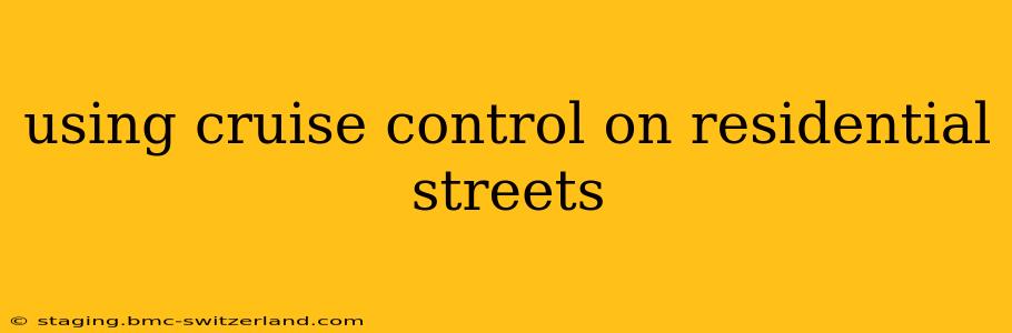 using cruise control on residential streets