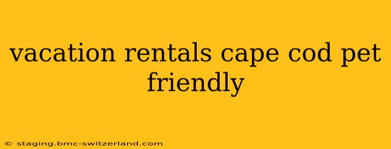 vacation rentals cape cod pet friendly