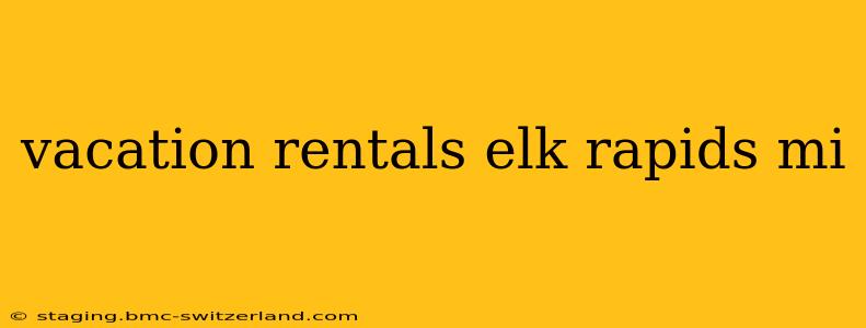 vacation rentals elk rapids mi