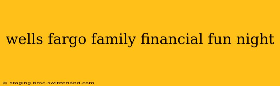 wells fargo family financial fun night