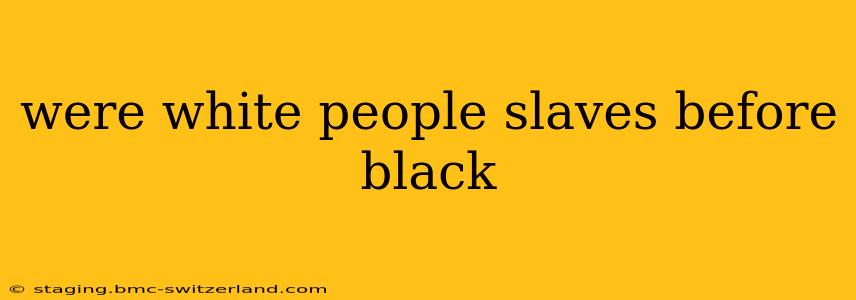 were white people slaves before black