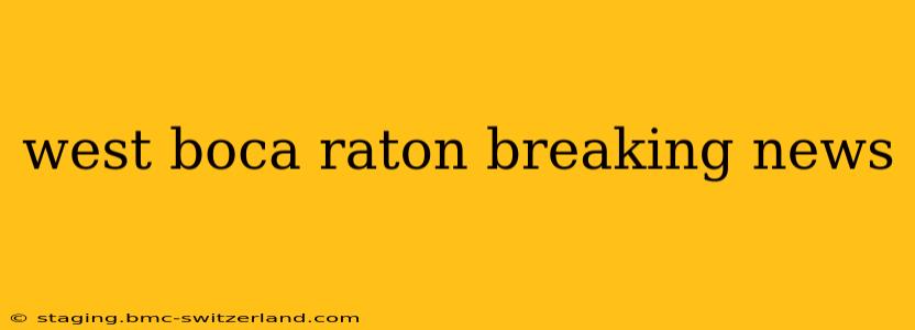 west boca raton breaking news