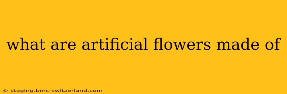 what are artificial flowers made of