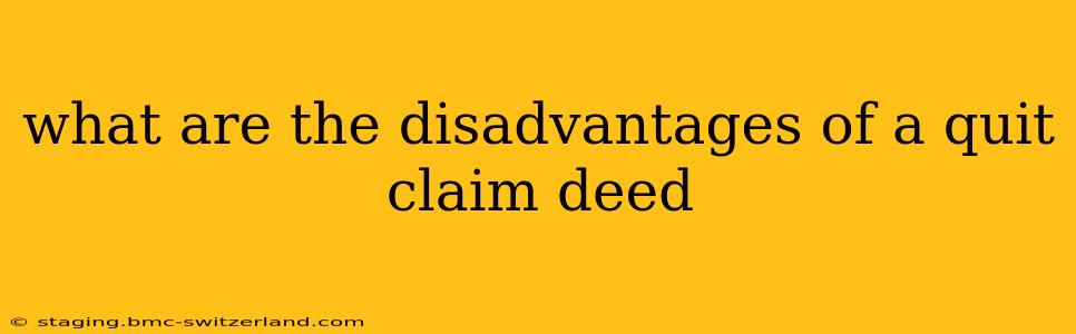 what are the disadvantages of a quit claim deed