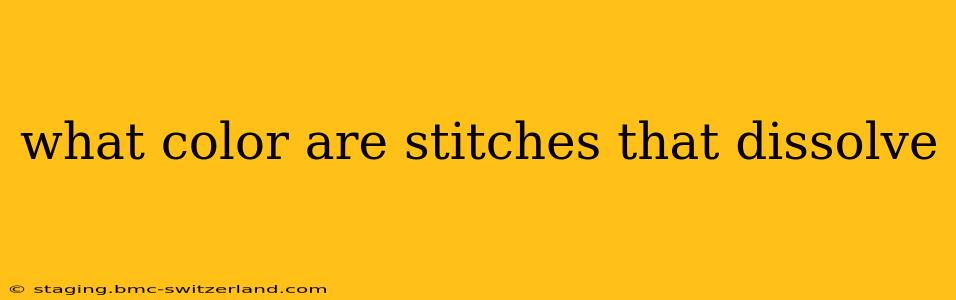 what color are stitches that dissolve