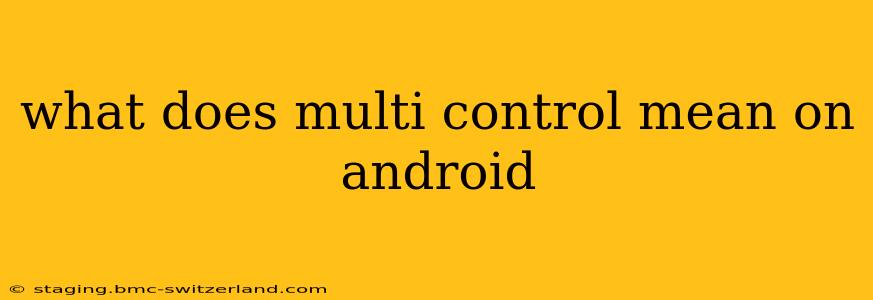 what does multi control mean on android