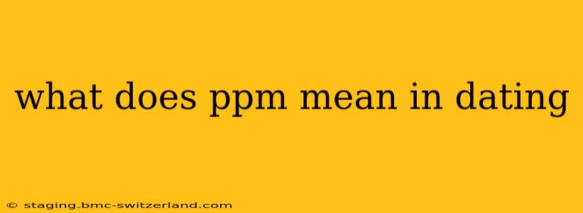 what does ppm mean in dating