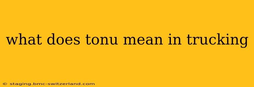 what does tonu mean in trucking