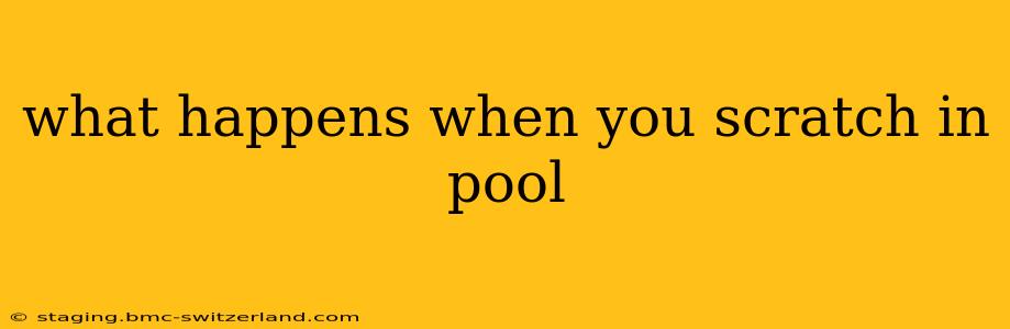 what happens when you scratch in pool