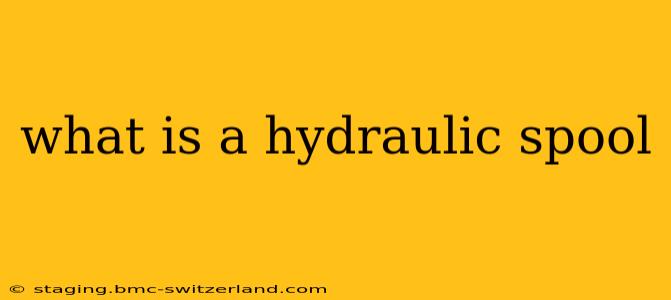 what is a hydraulic spool