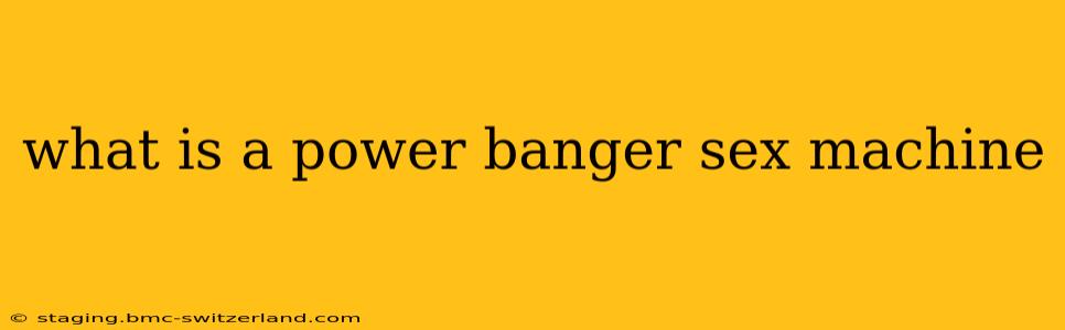 what is a power banger sex machine