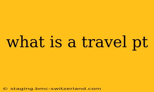 what is a travel pt