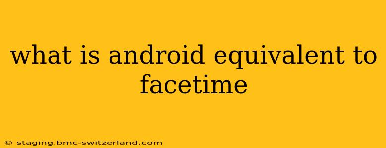what is android equivalent to facetime