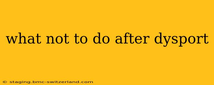 what not to do after dysport