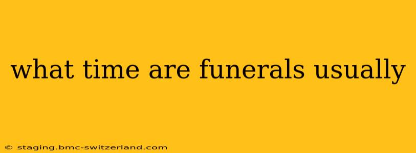 what time are funerals usually