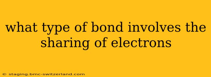 what type of bond involves the sharing of electrons