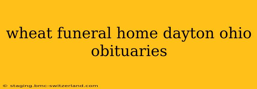 wheat funeral home dayton ohio obituaries