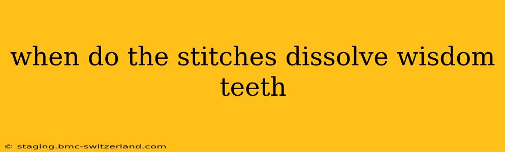 when do the stitches dissolve wisdom teeth