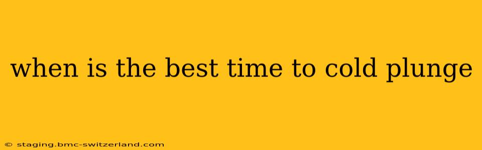 when is the best time to cold plunge