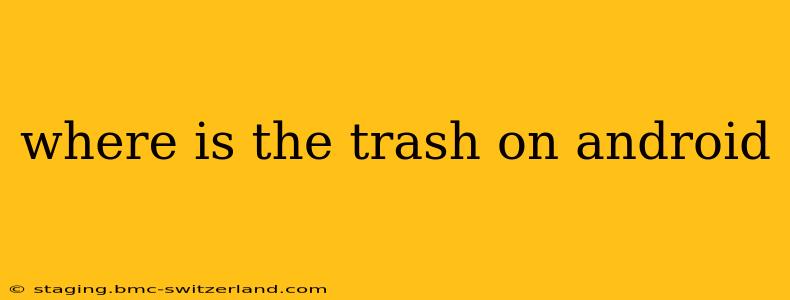 where is the trash on android
