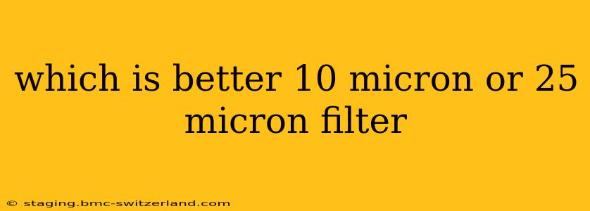 which is better 10 micron or 25 micron filter