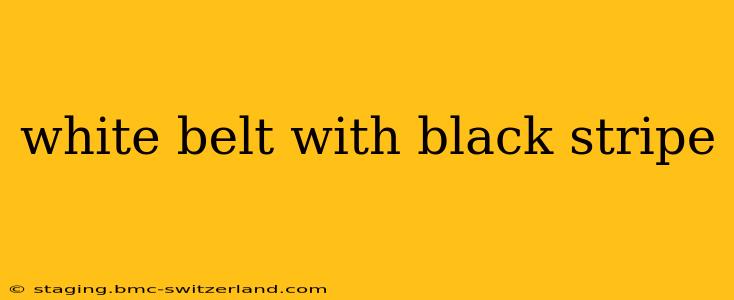 white belt with black stripe