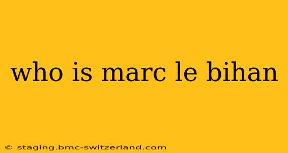 who is marc le bihan