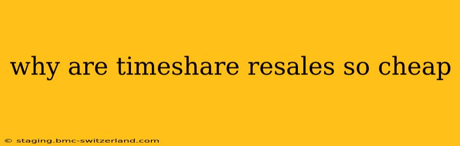 why are timeshare resales so cheap