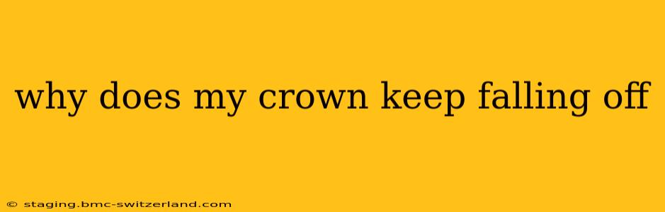 why does my crown keep falling off