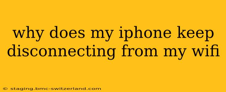 why does my iphone keep disconnecting from my wifi