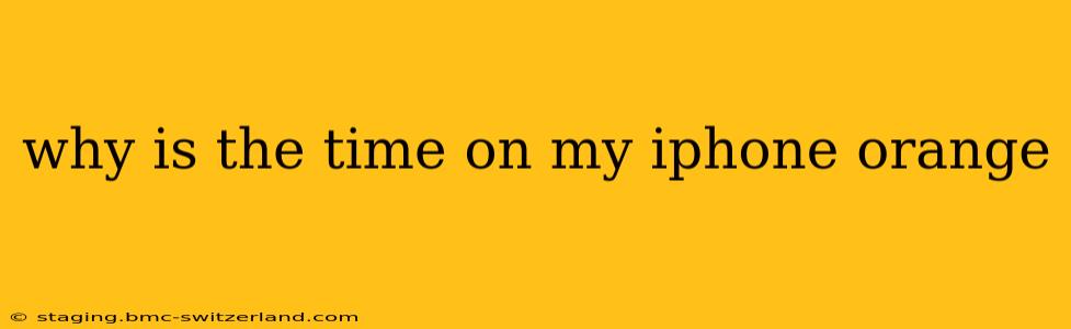 why is the time on my iphone orange