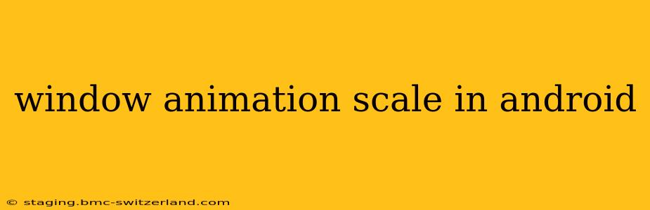 window animation scale in android